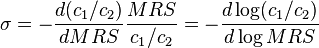 \ \sigma =-{\frac  {d(c_{1}/c_{2})}{dMRS}}{\frac  {MRS}{c_{1}/c_{2}}}=-{\frac  {d\log(c_{1}/c_{2})}{d\log MRS}}