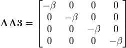 {\mathbf  {AA3}}={\begin{bmatrix}-\beta &0&0&0\\0&-\beta &0&0\\0&0&-\beta &0\\0&0&0&-\beta \end{bmatrix}}