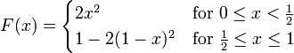 F(x)={\begin{cases}2x^{2}&{\text{for }}0\leq x<{\frac  {1}{2}}\\1-2(1-x)^{2}&{\text{for }}{\frac  {1}{2}}\leq x\leq 1\end{cases}}