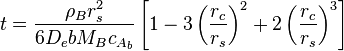 t={\frac  {\rho _{B}r_{s}^{2}}{6D_{e}bM_{B}c_{{A_{b}}}}}\left[1-3\left({\frac  {r_{c}}{r_{s}}}\right)^{2}+2\left({\frac  {r_{c}}{r_{s}}}\right)^{3}\right]