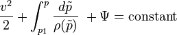 {\frac  {v^{2}}{2}}+\int _{{p_{1}}}^{p}{\frac  {d{\tilde  {p}}}{\rho ({\tilde  {p}})}}\ +\Psi ={\text{constant}}