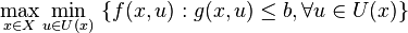 \max _{{x\in X}}\min _{{u\in U(x)}}\ \{f(x,u):g(x,u)\leq b,\forall u\in U(x)\}