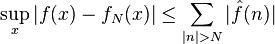 \sup _{x}|f(x)-f_{N}(x)|\leq \sum _{{|n|>N}}|{\hat  {f}}(n)|