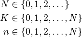 {\begin{aligned}N&\in \left\{0,1,2,\dots \right\}\\K&\in \left\{0,1,2,\dots ,N\right\}\\n&\in \left\{0,1,2,\dots ,N\right\}\end{aligned}}\,