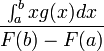 {\frac  {\int _{a}^{b}xg(x)dx}{F(b)-F(a)}}