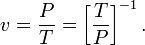 v={\frac  {P}{T}}=\left[{\frac  {T}{P}}\right]^{{-1}}.