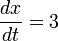 {\frac  {dx}{dt}}=3