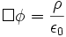 \Box \phi ={\frac  {\rho }{\epsilon _{0}}}