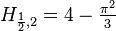 H_{{{\frac  {1}{2}},2}}=4-{\tfrac  {\pi ^{2}}{3}}