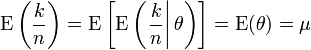 \operatorname {E}\left({\frac  {k}{n}}\right)=\operatorname {E}\left[\operatorname {E}\left(\left.{\frac  {k}{n}}\right|\theta \right)\right]=\operatorname {E}(\theta )=\mu 