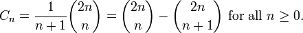 C_{n}={\frac  {1}{n+1}}{2n \choose n}={2n \choose n}-{2n \choose n+1}{\text{ for all }}n\geq 0.