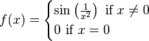 f(x)={\begin{cases}\sin \left({\frac  {1}{x^{2}}}\right){\text{ if }}x\neq 0\\0{\text{ if }}x=0\end{cases}}