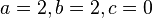 a=2,b=2,c=0