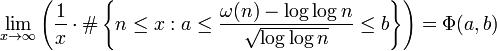 \lim _{{x\rightarrow \infty }}\left({\frac  {1}{x}}\cdot \#\left\{n\leq x:a\leq {\frac  {\omega (n)-\log \log n}{{\sqrt  {\log \log n}}}}\leq b\right\}\right)=\Phi (a,b)