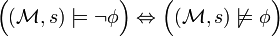 {\Big (}({\mathcal  {M}},s)\models \neg \phi {\Big )}\Leftrightarrow {\Big (}({\mathcal  {M}},s)\not \models \phi {\Big )}