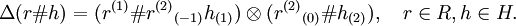 \Delta (r\#h)=(r^{{(1)}}\#r^{{(2)}}{}_{{(-1)}}h_{{(1)}})\otimes (r^{{(2)}}{}_{{(0)}}\#h_{{(2)}}),\quad r\in R,h\in H.