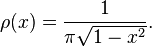 \rho (x)={\frac  {1}{\pi {\sqrt  {1-x^{2}}}}}.