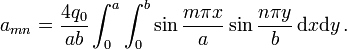 a_{{mn}}={\frac  {4q_{0}}{ab}}\int _{0}^{a}\int _{0}^{b}\sin {\frac  {m\pi x}{a}}\sin {\frac  {n\pi y}{b}}\,{\text{d}}x{\text{d}}y\,.