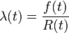 \lambda (t)={\frac  {f(t)}{R(t)}}