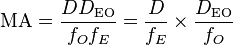 {\mathrm  {MA}}={\frac  {DD_{{{\mathrm  {EO}}}}}{f_{O}f_{E}}}={\frac  {D}{f_{E}}}\times {\frac  {D_{{{\mathrm  {EO}}}}}{f_{O}}}