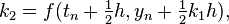 k_{2}=f(t_{n}+{\tfrac  {1}{2}}h,y_{n}+{\tfrac  {1}{2}}k_{1}h),