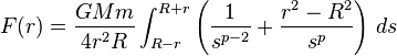 F(r)={\frac  {GMm}{4r^{2}R}}\int _{{R-r}}^{{R+r}}\left({\frac  {1}{s^{{p-2}}}}+{\frac  {r^{2}-R^{2}}{s^{p}}}\right)\,ds