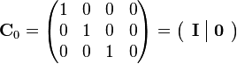 {\mathbf  {C}}_{{0}}={\begin{pmatrix}1&0&0&0\\0&1&0&0\\0&0&1&0\end{pmatrix}}=\left({\begin{array}{c|c}{\mathbf  {I}}&{\mathbf  {0}}\end{array}}\right)