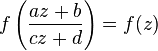 f\left({\frac  {az+b}{cz+d}}\right)=f(z)