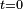 \scriptstyle t=0