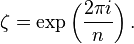 \zeta =\exp \left({\frac  {2\pi i}{n}}\right).