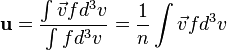 {\mathbf  u}={\frac  {\int {\vec  v}fd^{3}v}{\int fd^{3}v}}={\frac  {1}{n}}\int {\vec  v}fd^{3}v