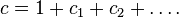 c=1+c_{1}+c_{2}+\dots .