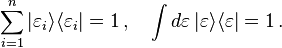 \sum _{{i=1}}^{n}|\varepsilon _{i}\rangle \langle \varepsilon _{i}|=1\,,\quad \int d\varepsilon \,|\varepsilon \rangle \langle \varepsilon |=1\,.