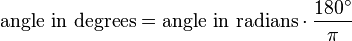 {\text{angle in degrees}}={\text{angle in radians}}\cdot {\frac  {180^{\circ }}{\pi }}