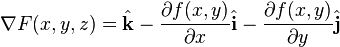 \nabla F(x,y,z)={\hat  {{\mathbf  {k}}}}-{\frac  {\partial {f(x,y)}}{\partial {x}}}{\hat  {{\mathbf  {i}}}}-{\frac  {\partial {f(x,y)}}{\partial {y}}}{\hat  {{\mathbf  {j}}}}