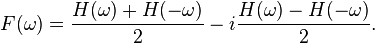 F(\omega )={\frac  {H(\omega )+H(-\omega )}{2}}-i{\frac  {H(\omega )-H(-\omega )}{2}}.