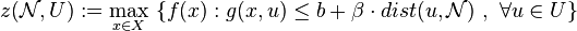 z({\mathcal  {N}},U):=\max _{{x\in X}}\ \{f(x):g(x,u)\leq b+\beta \cdot dist(u,{\mathcal  {N}})\ ,\ \forall u\in U\}