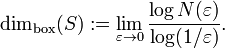 \dim _{{{\rm {box}}}}(S):=\lim _{{\varepsilon \to 0}}{\frac  {\log N(\varepsilon )}{\log(1/\varepsilon )}}.