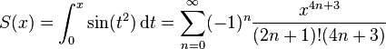 S(x)=\int _{0}^{x}\sin(t^{2})\,{\mathrm  {d}}t=\sum _{{n=0}}^{{\infty }}(-1)^{n}{\frac  {x^{{4n+3}}}{(2n+1)!(4n+3)}}