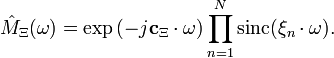 {\hat  {M}}_{{\Xi }}(\omega )=\exp {(-j{\mathbf  {c}}_{{\Xi }}\cdot \omega )}\prod _{{n=1}}^{N}{{{\rm {sinc}}}(\xi _{n}\cdot \omega )}.