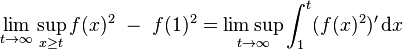 \lim _{{t\to \infty }}\sup _{{x\geq t}}f(x)^{2}~-~f(1)^{2}=\limsup _{{t\to \infty }}\int _{{1}}^{{t}}(f(x)^{2})'\,{\mathrm  {d}}x