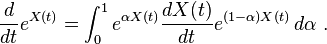 {\frac  {d}{dt}}e^{{X(t)}}=\int _{0}^{1}e^{{\alpha X(t)}}{\frac  {dX(t)}{dt}}e^{{(1-\alpha )X(t)}}\,d\alpha ~.