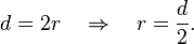 d=2r\quad \Rightarrow \quad r={\frac  {d}{2}}.