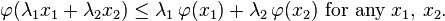 \varphi (\lambda _{1}x_{1}+\lambda _{2}x_{2})\leq \lambda _{1}\,\varphi (x_{1})+\lambda _{2}\,\varphi (x_{2}){\text{ for any }}x_{1},\,x_{2}.