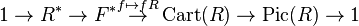 1\to R^{*}\to F^{*}{\overset  {f\mapsto fR}\to }\operatorname {Cart}(R)\to \operatorname {Pic}(R)\to 1