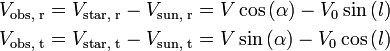 {\begin{aligned}&V_{{{\text{obs, r}}}}=V_{{{\text{star, r}}}}-V_{{{\text{sun, r}}}}=V\cos \left(\alpha \right)-V_{{0}}\sin \left(l\right)\\&V_{{{\text{obs, t}}}}=V_{{{\text{star, t}}}}-V_{{{\text{sun, t}}}}=V\sin \left(\alpha \right)-V_{{0}}\cos \left(l\right)\\\end{aligned}}