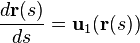 {\frac  {d{{\mathbf  r}}(s)}{ds}}={{\mathbf  u}}_{1}({{\mathbf  r}}(s))