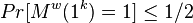 Pr[M^{w}(1^{k})=1]\leq 1/2