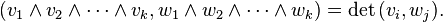 (v_{1}\wedge v_{2}\wedge \cdots \wedge v_{k},w_{1}\wedge w_{2}\wedge \cdots \wedge w_{k})={{\rm {det}}}\,(v_{i},w_{j}).