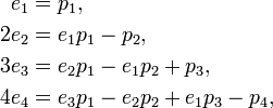 {\begin{aligned}e_{1}&=p_{1},\\2e_{2}&=e_{1}p_{1}-p_{2},\\3e_{3}&=e_{2}p_{1}-e_{1}p_{2}+p_{3},\\4e_{4}&=e_{3}p_{1}-e_{2}p_{2}+e_{1}p_{3}-p_{4},\\\end{aligned}}